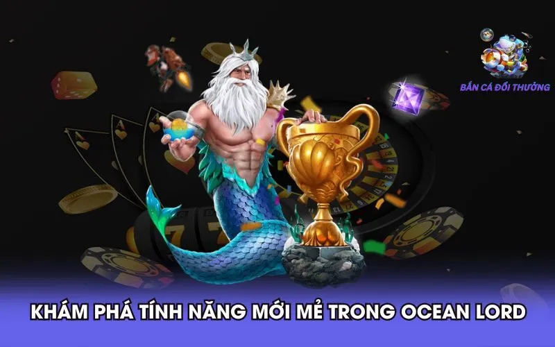 kham-pha-tinh-nang-moi-me-trong-ocean-lord