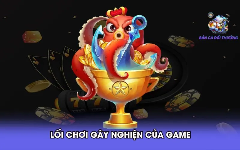 loi-choi-gay-nghien-cua-game