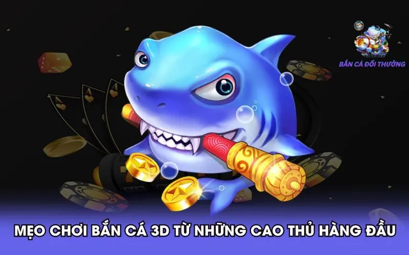 meo-choi-ban-ca-3d-tu-nhung-cao-thu-hang-dau