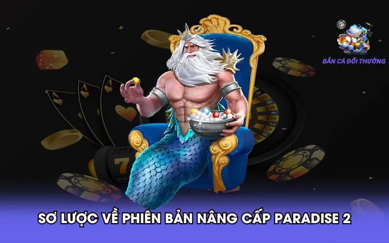 so-luoc-ve-phien-ban-nang-cap-paradise-2