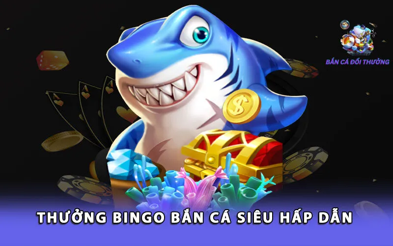 thuong-bingo-ban-ca-sieu-hap-dan